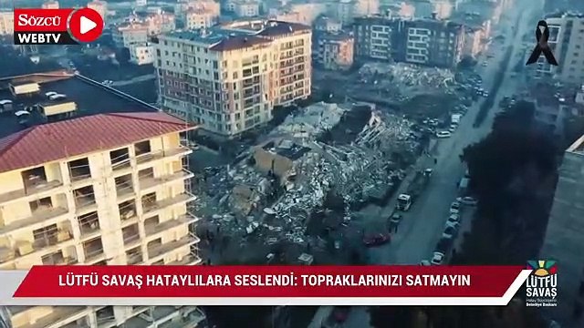 Lütfü Savaş Hataylılara seslendi: Topraklarınızı satmayın