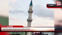 Adana'da yıkılan minare binanın üstüne devrildi