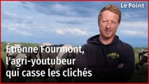 Étienne Fourmont, l'agri-youtubeur qui casse les clichés