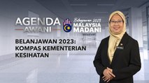 Agenda AWANI: Belanjawan 2023 | Kompas kementerian kesihatan