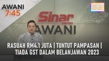 AWANI 7:45 [22/02/2023] - Rasuah RM4.1 juta | Tuntut pampasan | Tiada GST dalam Belanjawan 2023