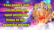 Your enemy will not be able to spoil anything, listen to this powerful mantra