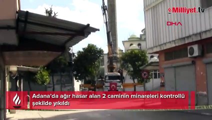Adana'da ağır hasarlı 2 caminin minareleri yıkılıyor