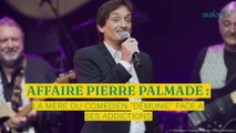 Affaire Pierre Palmade : la mère du comédien “démunie” face à ses addictions