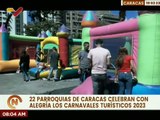 Actividades recreativas se desarrollan con éxito en 22 parroquias de Caracas por los Carnavales 2023