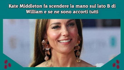 Kate Middleton fa scendere la mano sul lato B di William e se ne sono accorti tutti