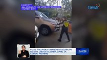 Pulis, tinangka umanong sagasaan ng SUV driver na sinita dahil sa illegal parking | Saksi