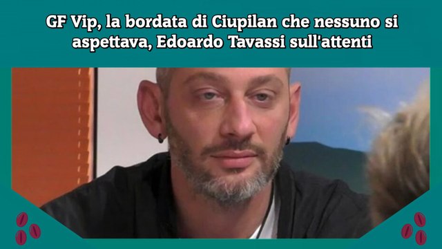 GF Vip, la bordata di Ciupilan che nessuno si aspettava, Edoardo Tavassi sull'attenti
