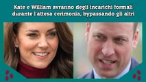 Kate e William avranno degli incarichi formali durante l'attesa cerimonia, bypassando gli altri