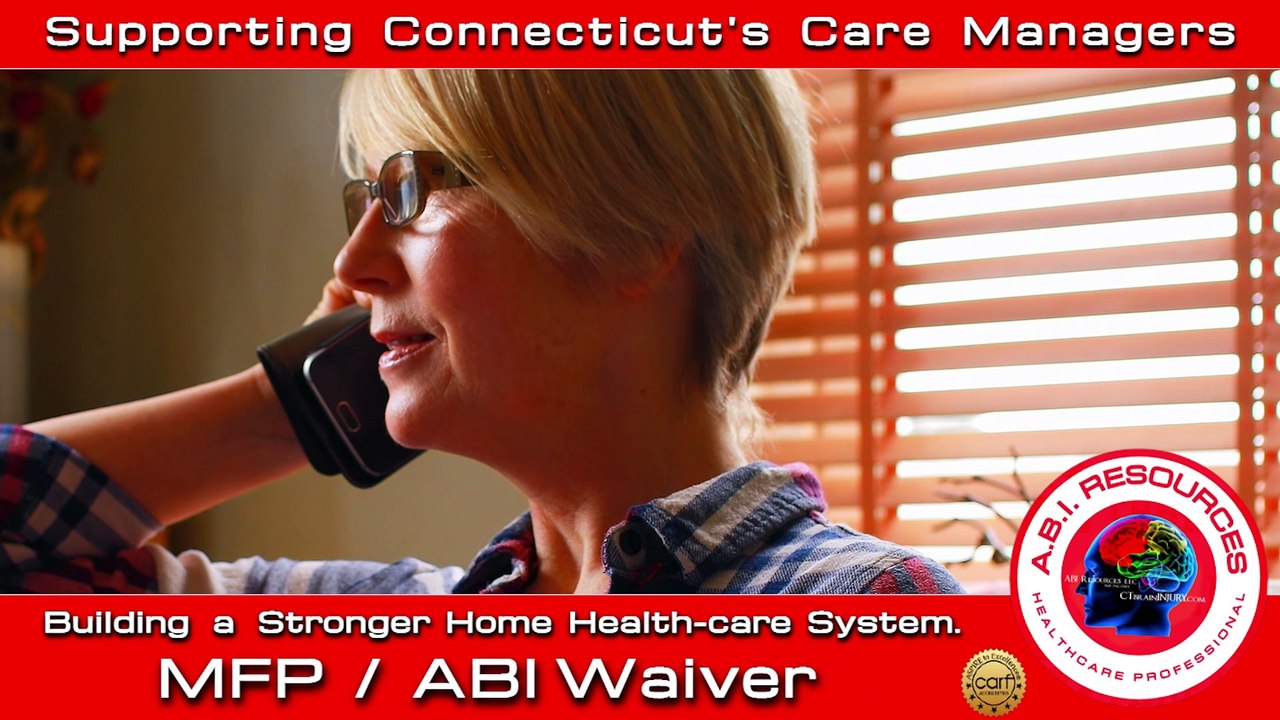 CONNECTICUT CARE MANAGEMENT MFP ABI WAIVER ABI Waiver Program, MFP Program, Life Skills Training ILST, Brain Injury Awareness, Care Management, Connecticut Community Care, Home Modifications, Neuro Knowledge, Compassion/Advocates, Cognitive Behavioral The