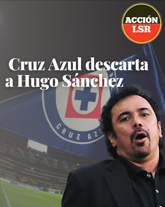 Cruz Azul descarta a Hugo Sánchez