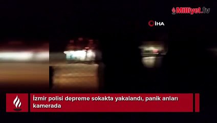 İzmir polisi depreme sokakta yakalandı, panik anları kamerada