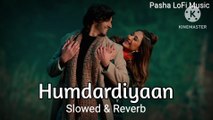 Humdardiyaan ( Slowed & Reverb ) Song || Pasha LoFi