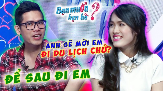 Chàng HDV Du Lịch Lưỡng Lự MỜI Bạn Gái ĐI DU LỊCH Khiến Nàng Hụt Hẫng Và Cái Kết Bạn Muốn Hẹn Hò