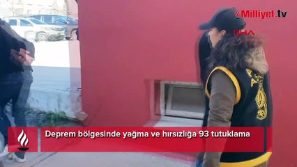 Deprem bölgesinde yağma ve hırsızlığa 93 tutuklama