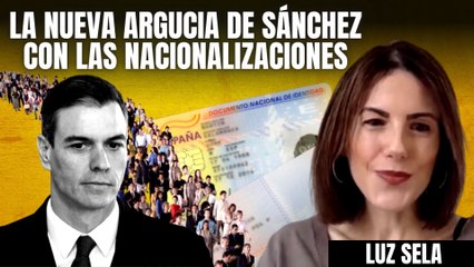 Luz Sela: "Sánchez da la nacionalidad a nietos de españoles que emigraron porque hay elecciones"