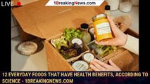 12 Everyday Foods That Have Health Benefits, According to Science - 1breakingnews.com