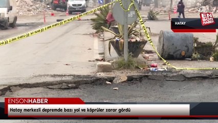 Hatay'da deprem sonrasında yollarda yeni hasarlar oluştu