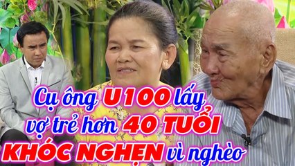 Lấy vợ TRẺ HƠN 40 TUỔI, cụ ông U100 KHÓC NGHẸN vì QUÁ NGHÈO khiến Quyền Linh NGHẸN LÒNG