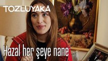 Hazal her şeye nane - Tozluyaka