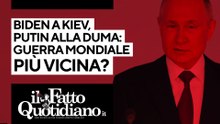 Biden a Kiev, Putin alla Duma: guerra mondiale più vicina? Segui la diretta con Peter Gomez