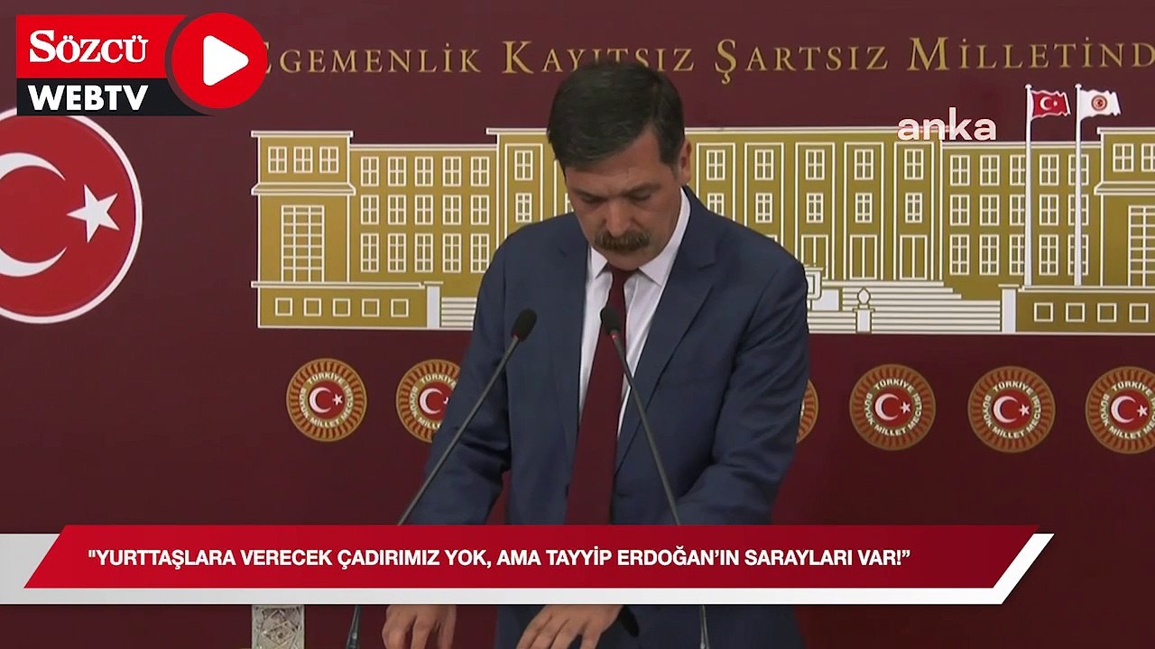 Erkan Baş: "Yurttaşlara verecek çadırımız yok, ama Tayyip Erdoğan'ın sarayları var"
