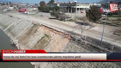 Hatay'da Asi Nehri'nin bazı kısımlarında çökme meydana geldi
