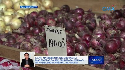 Ilang nagbebenta ng sibuyas na mas mataas sa SRP, pinagpapaliwanag at posibleng magbayad ng multa | Saksi