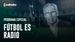 Especial Fútbol es Radio: Homenaje, despedida y recuerdos a Amancio Amaro de sus compañeros