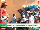 Carnavales Comunitarios 2023 se desarrollan con total éxito en el estado La Guaira