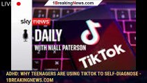 ADHD: Why teenagers are using TikTok to self-diagnose - 1breakingnews.com