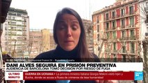 Informe desde Barcelona: Dani Alves seguirá en prisión preventiva por riesgo de fuga