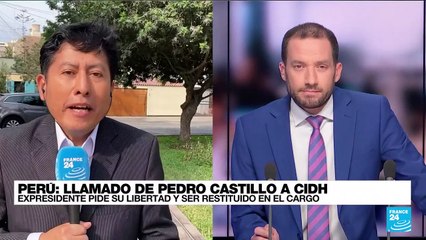 Informe desde Lima: Pedro Castillo solicitó su liberación a la CIDH