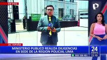 Ministerio Público realiza diligencias en sede de la Región Policial Lima