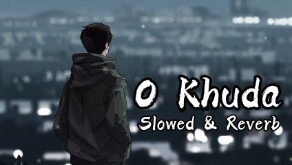 O Khuda ( Lofi ) _ Slowed and Reverb _ Amaal Mallik _Lofi