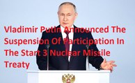 Vladimir Putin Announced The Suspension Of Participation In The Start-3 Nuclear Missile Treaty