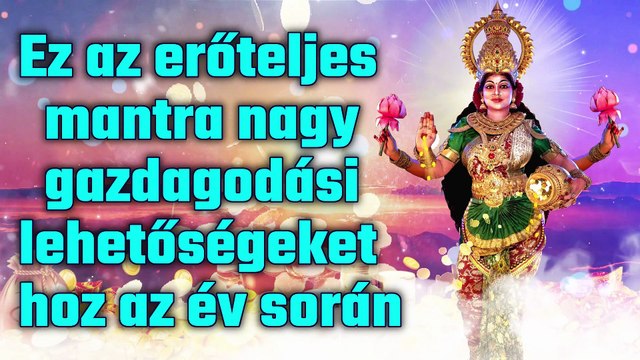 Ez az erőteljes mantra nagy gazdagodási lehetőségeket hoz az év során