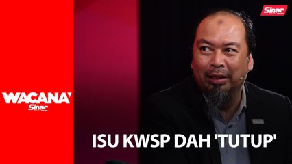 Isu KWSP dah ‘tutup’