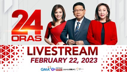 24 Oras Livestream: February 22, 2023