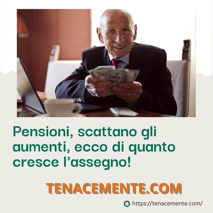 Pensioni, scattano gli aumenti, ecco di quanto cresce l'assegno