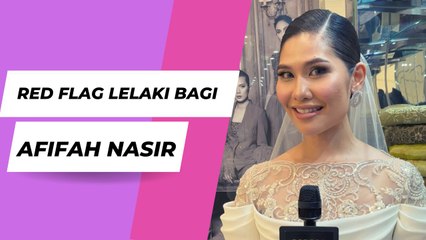 Agaknya Apa Red Flag Lelaki Bagi Afifah Nasir?
