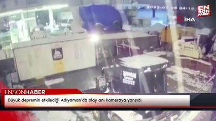 Büyük depremin etkilediği Adıyaman'da olay anı kameraya yansıdı