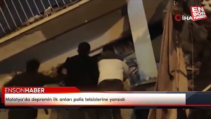 Malatya’da depremin ilk anları polis telsizlerine yansıdı