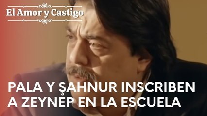 Pala y Şahnur inscriben a Zeynep en la escuela | Amor y Castigo - Episodio 13