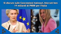 Si discute sulle Concessioni balneari, bloccati ben 19 miliardi di PNRR per l’Italia