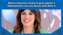 Bianca Guaccero covava in gran segreto il fidanzamento con uno dei più belli della tv