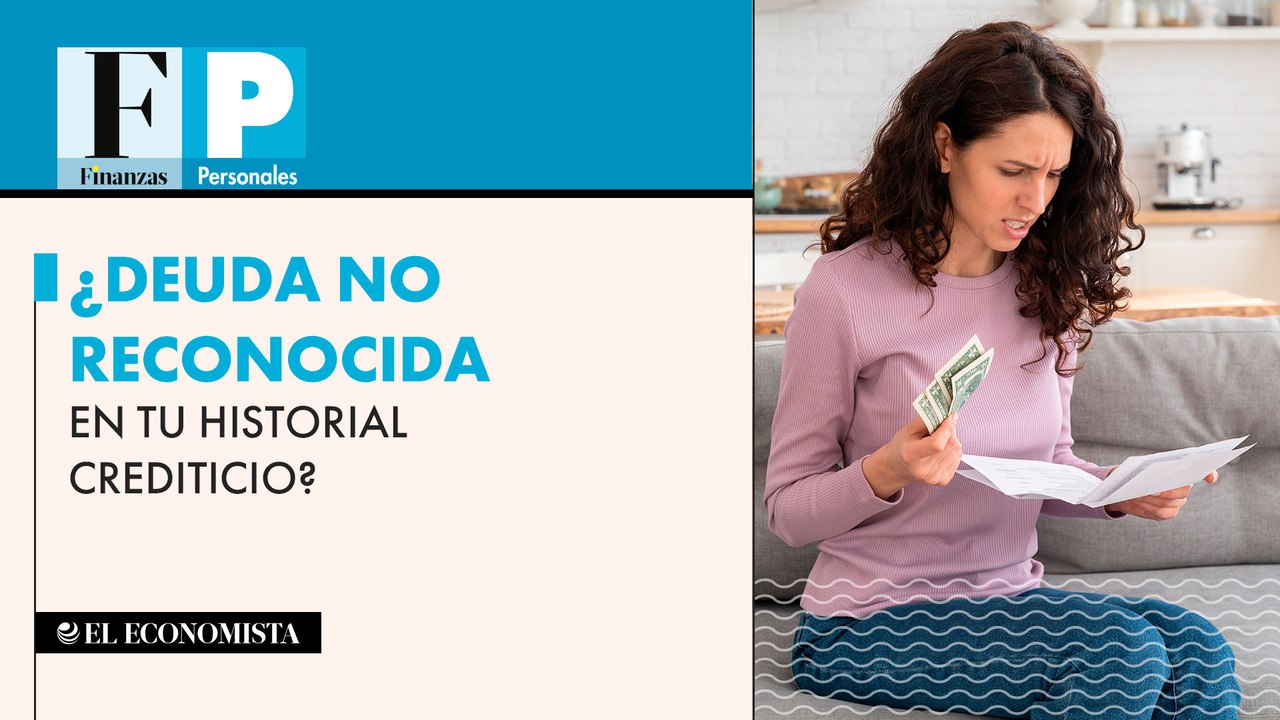 ¿Deuda no reconocida en tu historial crediticio?