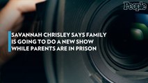 Savannah Chrisley Says Family Is Going to Do a New Show While Parents Are in Prison