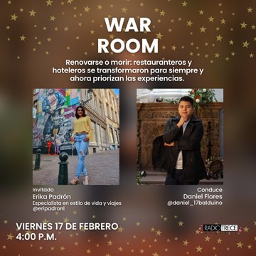 War Room: Renovarse o morir: restauranteros y hoteleros se transformaron para siempre y ahora priorizas las experiencias.