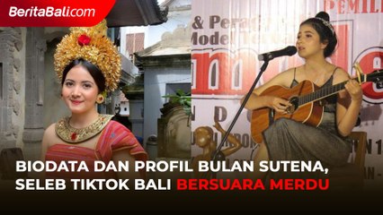 Biodata dan Profil Bulan Sutena, Seleb Tiktok Bali Bersuara Merdu